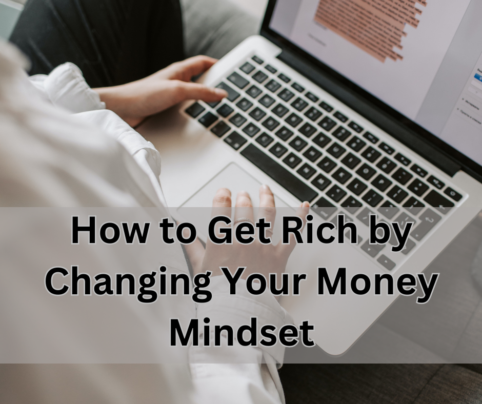 How to get rich by changing your money mindset and investing in yourself.